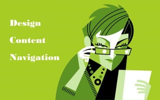 Design
Content
Navigation
 