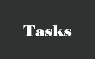 Tasks
 