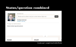 Status/question combined




                 Svenska spel - example from Fredrik Wackå
 