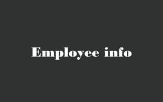 Employee info
 