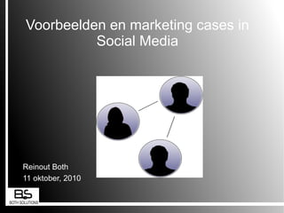 Voorbeelden en marketing cases in  Social Media  Reinout Both  11 oktober, 2010 ,[object Object],[object Object]