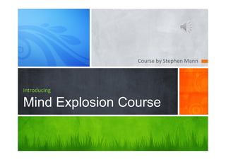 Course by Stephen Mann
introducing
Mind Explosion Course
 