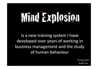Is a new training system I have
developed over years of working in
business management and the study
of human behaviour
 