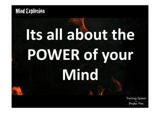 Its all about the
POWER of your
Mind
 
