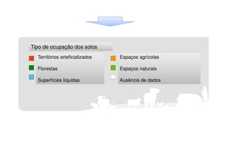 Tipo de ocupação dos solos
Territórios arteficializados

Espaços agrícolas

Florestas

Espaços naturais

Superfícies líquidas

Ausência de dados

 
