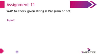 Assignment 11
WAP to check given string is Pangram or not
Input:
 