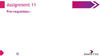 Assignment 11
Pre-requisites:-
 