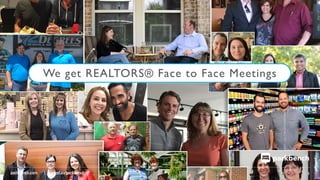 parkbench.com | angel.co/parkbench 3
We get REALTORS® Face to Face Meetings
 