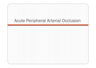 Acute Peripheral Arterial Occlusion
 