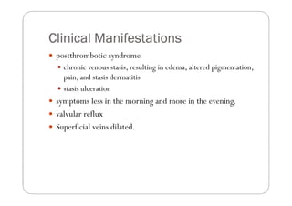 Clinical Manifestations
 Symptoms depend on whether the problem is arterial or
 venous in origin
 severity of the symptoms...