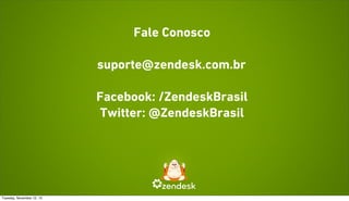 Fale Conosco
suporte@zendesk.com.br
Facebook: /ZendeskBrasil
Twitter: @ZendeskBrasil

Tuesday, November 12, 13

 
