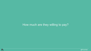 How much are they willing to pay?
@PriceIntel
 