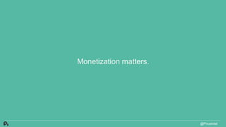 Monetization matters.
@PriceIntel
 