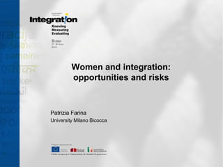 Women and integration:
opportunities and risks
Patrizia Farina
University Milano Bicocca
 