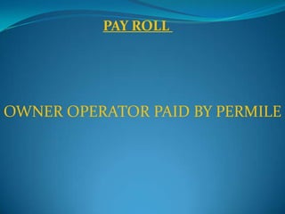 PAY ROLL  OWNER OPERATOR PAID BY PERMILE 