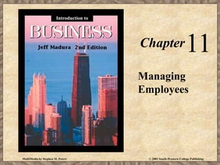 MultiMedia by Stephen M. Peters © 2001 South-Western College Publishing
Chapter11
Managing
Employees
Introduction to
 