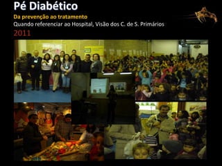 Pé Diabético
Da prevenção ao tratamento
Quando referenciar ao Hospital, Visão dos C. de S. Primários

2011

 