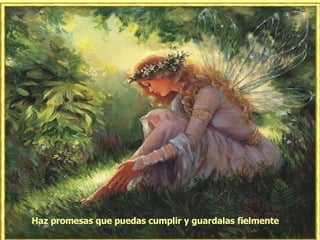 Haz promesas que puedas cumplir y guardalas fielmente  