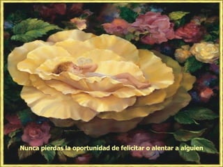 Nunca pierdas la oportunidad de felicitar o alentar a alguien 