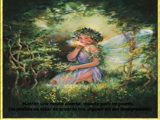 Manten una mente abierta; discute pero no pelees,  (es posible no estar de acuerdo con alguien sin ser desagradable) 