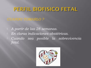 CUANDO TOMARLO ?
 A partir de las 28 semanas.
 En claras indicaciones obstétricas.
 Cuando sea posible la sobrevivencia
fetal.
 