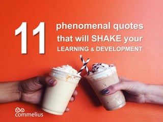 phenomenal quotes
that will SHAKE your
LEARNING & DEVELOPMENT11
 
