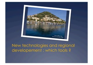 New technologies and regional
developement : which tools ?
 
