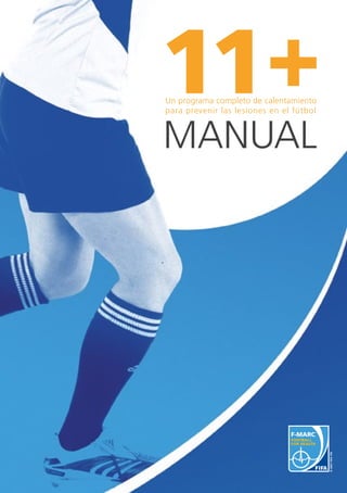 11+
Un programa completo de calentamiento 		
para prevenir las lesiones en el fútbol



Manual
 