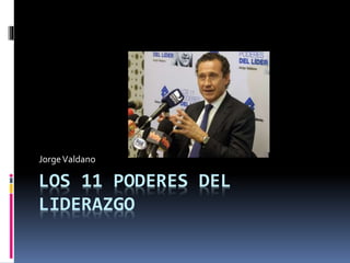 Jorge Valdano 
LOS 11 PODERES DEL 
LIDERAZGO 
 