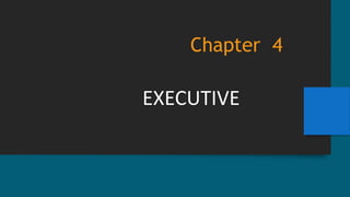 Chapter 4
EXECUTIVE
 