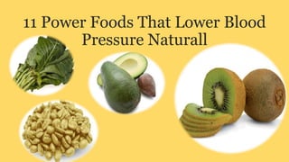11 Power Foods That Lower Blood
Pressure Naturall
 