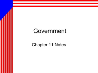 Government

Chapter 11 Notes
 