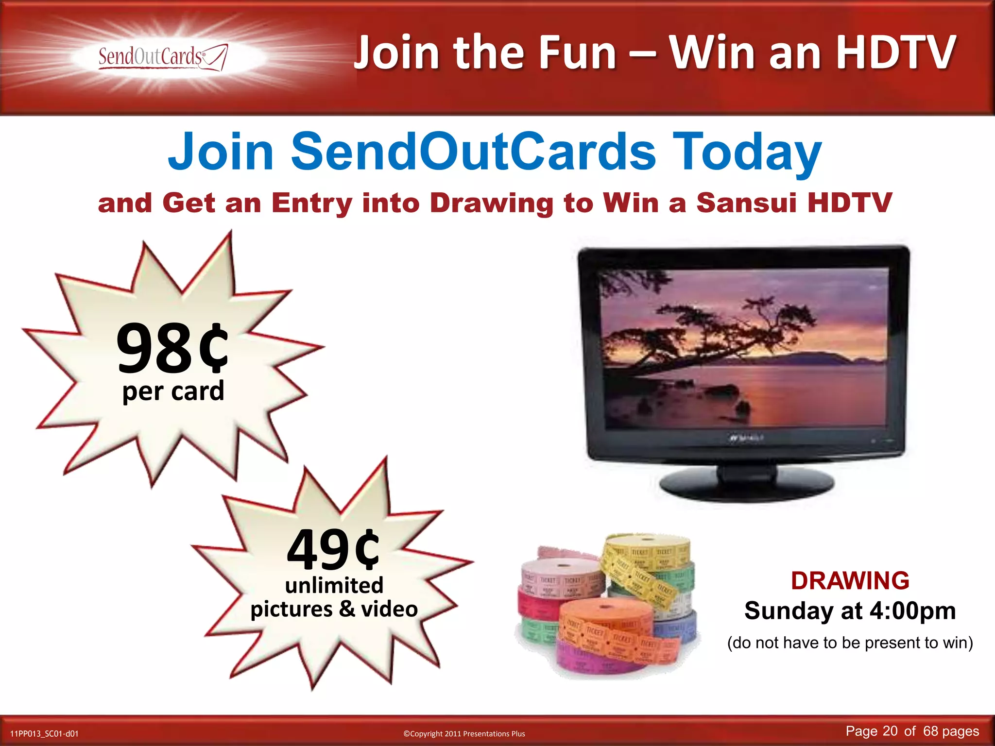 Join the Fun – Win an HDTVand Get an Entry into Drawing to Win a Sansui HDTVJoin SendOutCards Today98¢per card49¢unlimited pictures & videoDRAWINGSunday at 4:00pm(do not have to be present to win)