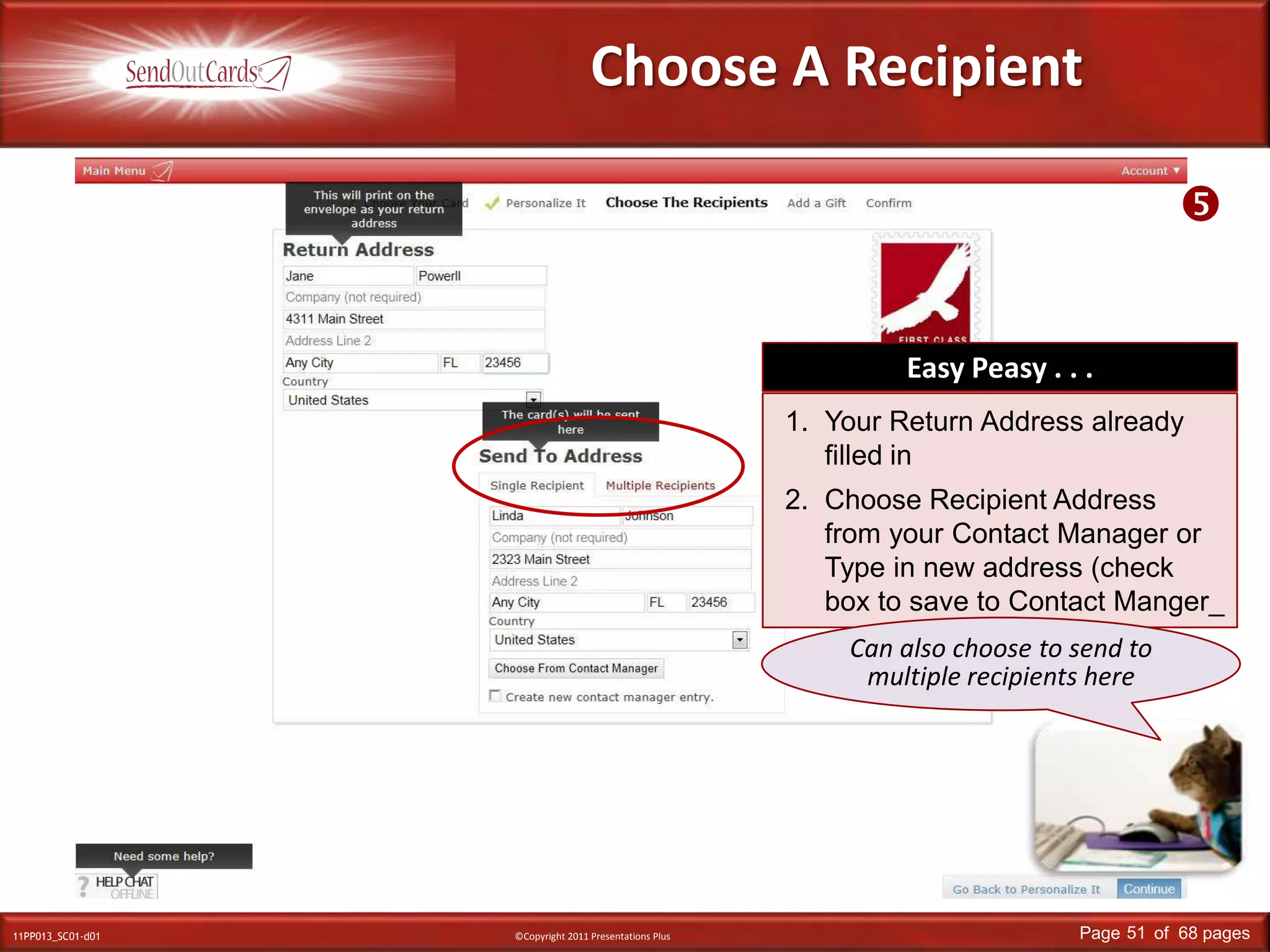 Choose A RecipientEasy Peasy . . .Your Return Address already filled inChoose Recipient Address from your Contact Manager orType in new address (checkbox to save to Contact Manger_Can also choose to send to multiple recipients here