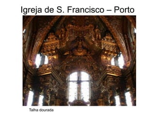 Igreja de S. Francisco – Porto




  Talha dourada
 