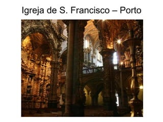 Igreja de S. Francisco – Porto
 