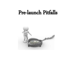 Pre-launch Pitfalls
 
