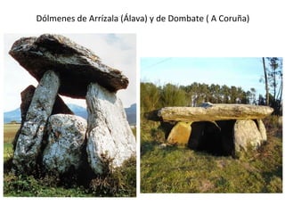 Dólmenes de Arrízala (Álava) y de Dombate ( A Coruña) 