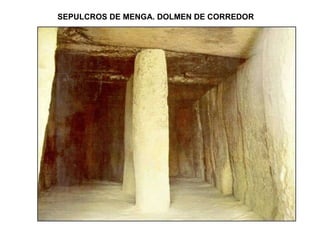SEPULCROS DE MENGA. DOLMEN DE CORREDOR 