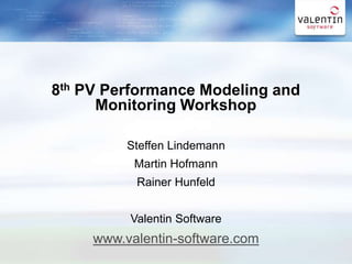 8th PV Performance Modeling and Monitoring Workshop in Albuquerque, Steffen Lindemann
Steffen Lindemann
Martin Hofmann
Rainer Hunfeld
Valentin Software
www.valentin-software.com
8th PV Performance Modeling and
Monitoring Workshop
 