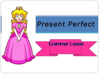 Present Perfect Grammar Lesson 