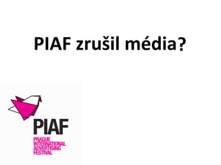 PIAF zrušil média ? 