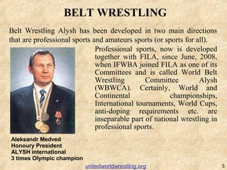BELT WRESTLING
Belt Wrestling Alysh has been developed in two main directions
that are professional sports and amateurs sp...