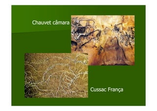 Chauvet câmara




                 Cussac França
 