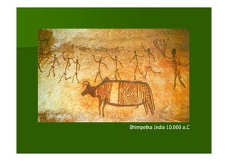 Bhimpetka India 10.000 a.C
 