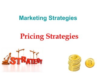 Marketing Strategies
Pricing Strategies
 