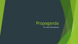 Propaganda
Por José Carlos Barceló
 