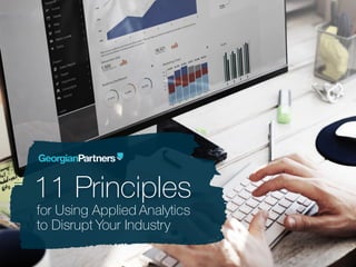 How to Use Analytics to Create Value,
Enhance Your Business and Disrupt Your Industry
The 11 Principles
of Applied Analytics
 