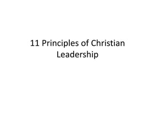 11 Principles of Christian
Leadership
 