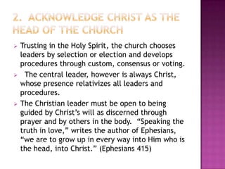 





Trusting in the Holy Spirit, the church chooses
leaders by selection or election and develops
procedures through ...